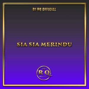 Dj Rq Official的專輯Sia Sia Merindu