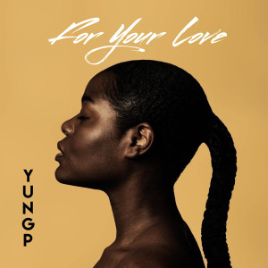 Listen to For Your Love song with lyrics from Yung P