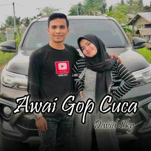 Dengarkan lagu Awai Gop Cuca nyanyian David Sky dengan lirik