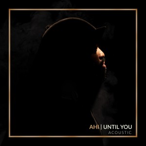อัลบัม Until You (Acoustic) ศิลปิน AHI
