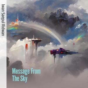 Dengarkan lagu Message from the Sky nyanyian IWAN SAEPUL RIDWAN dengan lirik