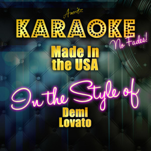ดาวน์โหลดและฟังเพลง Made in the USA (In the Srtyle of Demi Lovato) [Karaoke Version] (Karaoke Version) พร้อมเนื้อเพลงจาก Ameritz Top Tracks