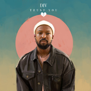 Dengarkan Trust You lagu dari DIV dengan lirik