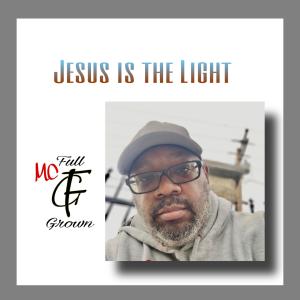 收聽MC Full Grown的Jesus Is The Light歌詞歌曲