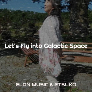 Dengarkan lagu Let's Fly into Galactic Space nyanyian ELAN MUSIC dengan lirik