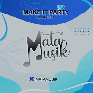 Make It Party (Radio Edit) dari Matamusik
