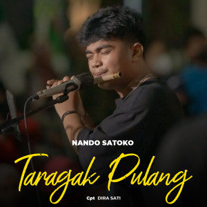 Dengarkan TARAGAK PULANG lagu dari Nando Satoko dengan lirik