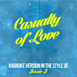 ดาวน์โหลดและฟังเพลง Casualty of Love (In the Style of Jessie J) [Karaoke Version] (Karaoke Version) พร้อมเนื้อเพลงจาก Karaoke - Ameritz