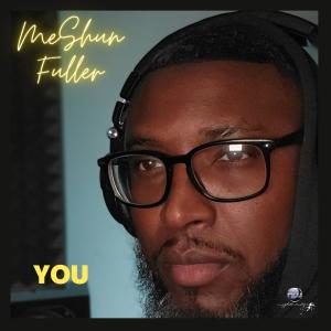 收聽MeShun Fuller的You (feat. Dee Josh)歌詞歌曲