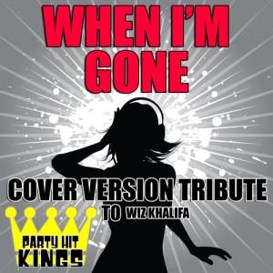 Party Hit Kings的專輯When I'm Gone (Cover Version Tribute to Wiz Khalifa)