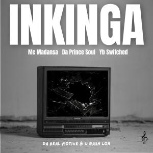 ดาวน์โหลดและฟังเพลง Inkinga (feat. Mc Madansa, Yb Switched, Da Real Motive & U Bash Loh) พร้อมเนื้อเพลงจาก Da Prince Soul