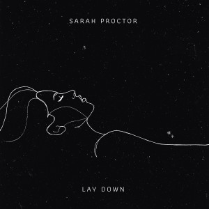 收聽Sarah Proctor的Lay Down歌詞歌曲