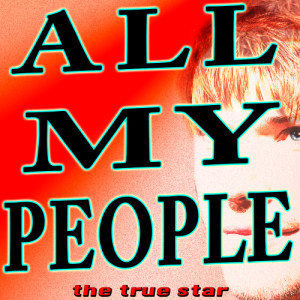 收聽The True Star的All My People (Karaoke Version)歌詞歌曲