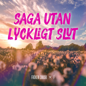 收聽FRÖKEN SNUSK的SAGA UTAN LYCKLIGT SLUT歌詞歌曲