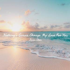 Jason Chen的專輯Nothing's Gonna Change My Love For You