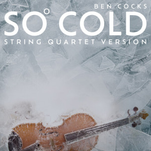 Ben Cocks的專輯So Cold (String Quartet Version)