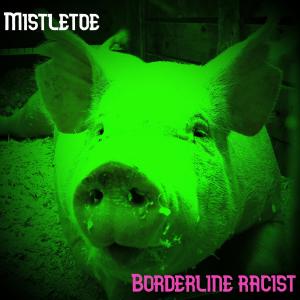 Mistletoe的專輯Borderline Racist