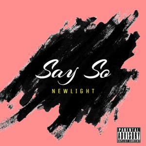 ดาวน์โหลดและฟังเพลง Say So (Explicit) พร้อมเนื้อเพลงจาก Newlight