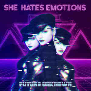 Album Future Unknown (Explicit) from She Hates Emotions