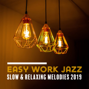 อัลบัม Easy Work Jazz (Slow & Relaxing Melodies 2019, Soft Cafe Music, (Smooth Background, Chill Jazz), Top 100) ศิลปิน Amazing Jazz Ensemble