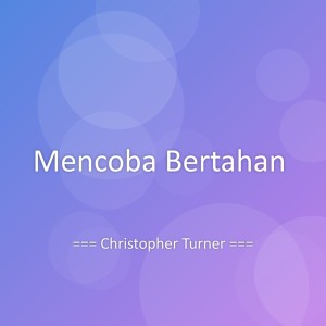 Listen to Mencoba Bertahan song with lyrics from Christopher Turner