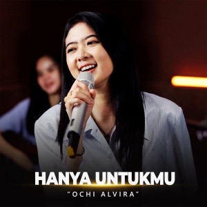 Dengarkan Hanya Untukmu lagu dari Ochi Alvira dengan lirik