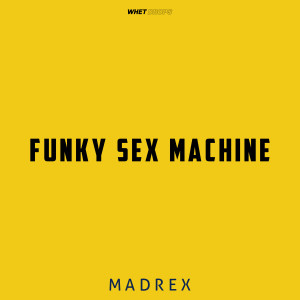 อัลบัม Funky Sex Machine ศิลปิน MADREX