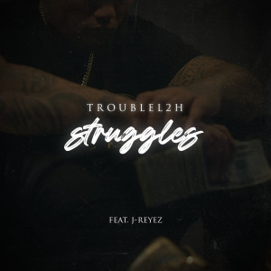 ดาวน์โหลดและฟังเพลง Struggles (Explicit) พร้อมเนื้อเพลงจาก Trouble L2H