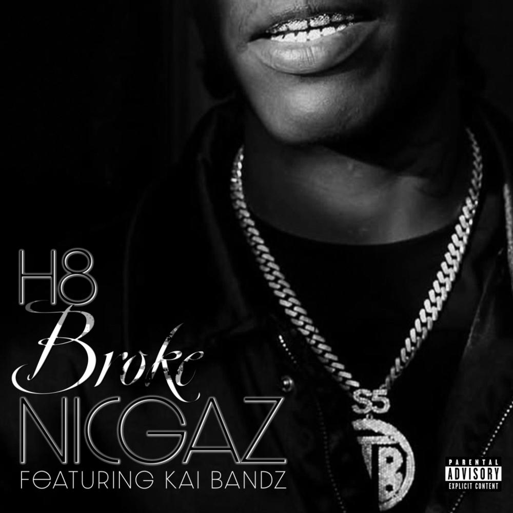 H8 Broke Nicgaz (feat. Kai Bandz) (Explicit)