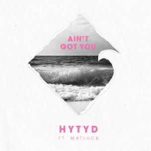 อัลบัม Ain't Got You ศิลปิน HYTYD