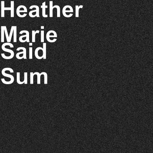 收聽Heather Marie的Said Sum (Explicit)歌詞歌曲