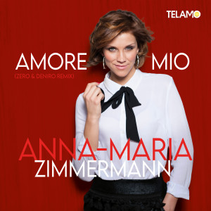 Anna-Maria Zimmermann的專輯Amore Mio (Zero & DeNiro Remix)