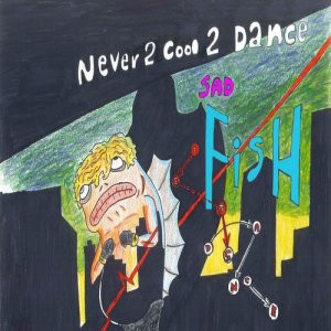 Sad Fish的專輯Never 2 Cool 2 Dance