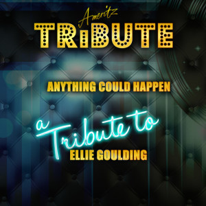 ดาวน์โหลดและฟังเพลง Anything Could Happen (A Tribute to Ellie Goulding) พร้อมเนื้อเพลงจาก Ameritz Top Tracks