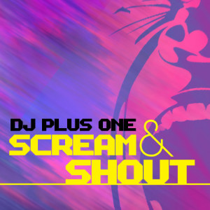 อัลบัม Scream & Shout (Remixes) ศิลปิน DJ Plus One