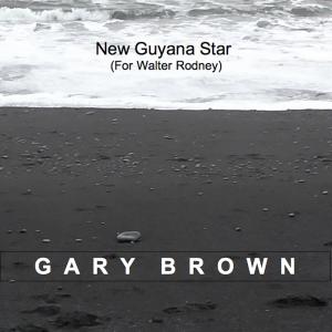 Dengarkan New Guyana Star (For Walter Rodney) lagu dari Gary Brown dengan lirik