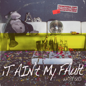 收听Water Seed的It Ain't My Fault歌词歌曲