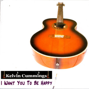 收聽Kelvin Cummings的I Want You To Be Happy歌詞歌曲