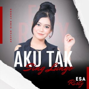 Dengarkan Aku Tak Sing Lungo lagu dari Esa Risty dengan lirik