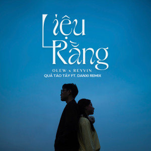 收聽OleW的Liệu Rằng (Quả Táo Tây Ft Danxi Remix)歌詞歌曲