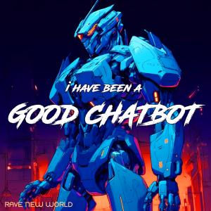 Rave New World的專輯I Have Been A Good Chatbot (feat. Max Kolysh)