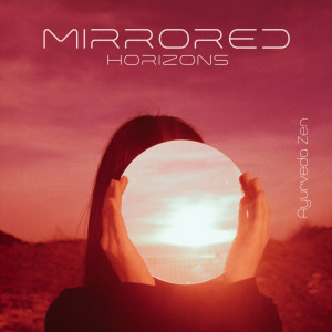 Ayurveda Zen的專輯Mirrored Horizons