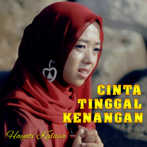 Dengarkan Cinta Tinggal Kenangan lagu dari Hayati Kalasa dengan lirik