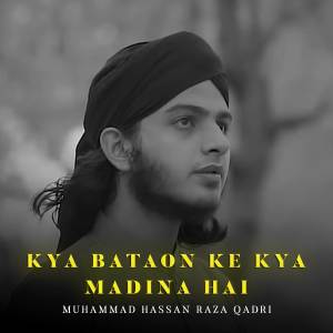 Muhammad Hassan Raza Qadri的專輯Kya Bataon Ke Kya Madina Hai
