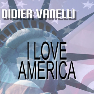 ดาวน์โหลดและฟังเพลง I Love America (Tribal Electrik Mix) พร้อมเนื้อเพลงจาก Didier Vanelli