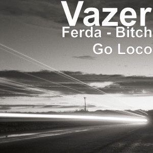 Listen to Ferda - Bitch Go Loco (Explicit) song with lyrics from Vazer