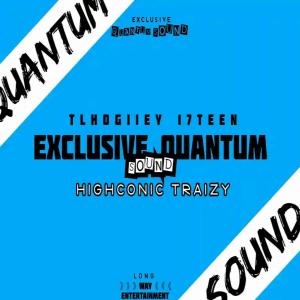 收听Tlhogiiey Seventeen的Exclusive (Quantum Sound) [feat. Highconic Traizy & Tlhogiiey 17]歌词歌曲