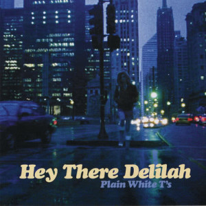 收聽Plain White T's的Hey There Delilah (Single Version)歌詞歌曲