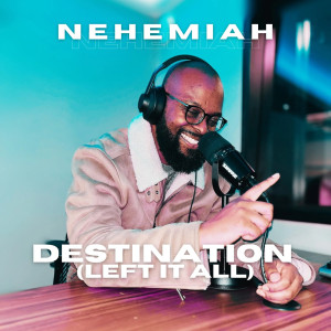 Album Destination (Left It All) oleh Nehemiah