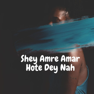 Listen to Shey Amre Amar Hote Dey Nah song with lyrics from Ashes